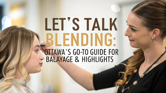 balayage and highlights guide ottawa
